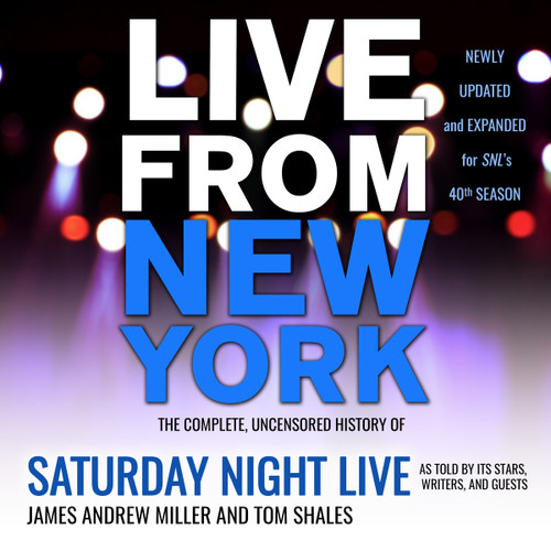 Live from New York: The Complete, Uncensored History of Saturday Night Live as Told by Its Stars, Writers, and Guests Live from New York: The Complete, Uncensored History of Saturday Night Live as Told by Its Stars, Writers, and Guests