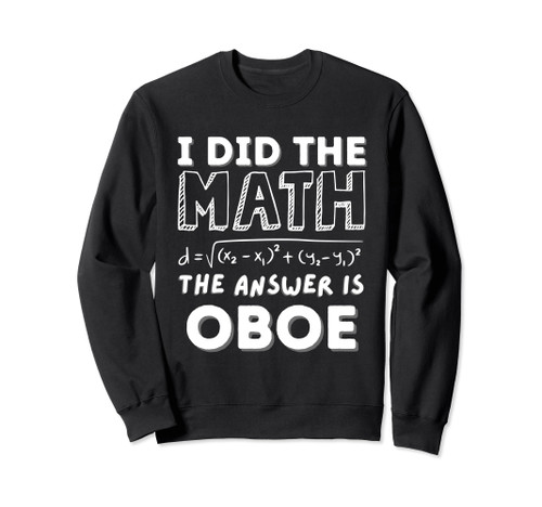 I Did The Math The Answer Is Oboe Funny Sweatshirt