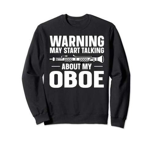 Oboe Start Talking About Oboe Oboist Sweatshirt Oboe Start Talking About Oboe Oboist Sweatshirt