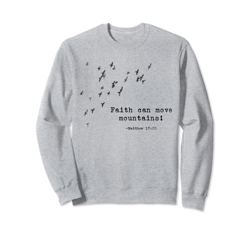 Matthew 17:20 Faith Can Move Mountains Quotes Sweatshirt