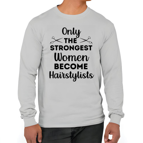 Only The Strongest Women Become Hairstylists humor quote for Hairdresser Barbers Coiffeurs White and Muticolor Unisex Long Sleeve T Shirt Only The Strongest Women Become Hairstylists humor quote for Hairdresser Barbers Coiffeurs White and Muticolor Unisex Long Sleeve T Shirt