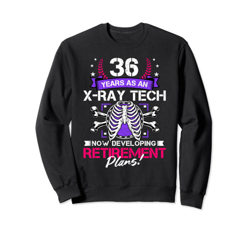 Retired X Ray Tech 36 Years As An X-Ray Tech Retirement Plan Sweatshirt