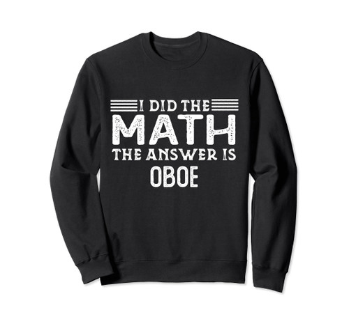 The Answer Is Oboe Funny Math Teacher Student Sweatshirt