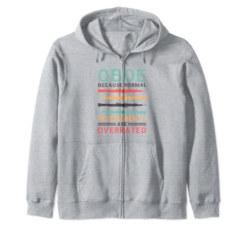 Oboe Because Normal Instruments Are Overrated, Oboe Player Zip Hoodie