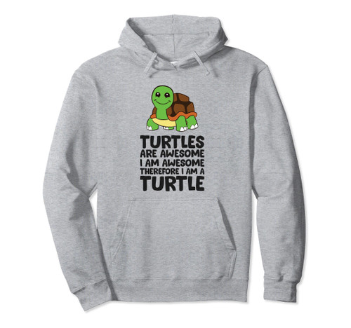 Turtles Are Awesome. I'm Awesome Therefore I'm a Turtle Pullover Hoodie