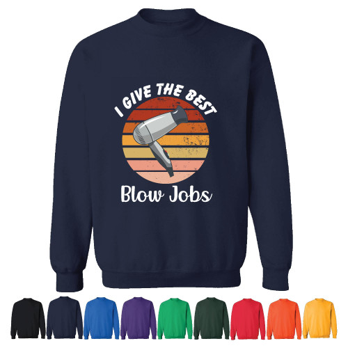 Hairdryer I give the best blow jobs funny quote Hair Stylist Hairdresser Ideas Navy Muticolor Unisex Sweatshirt Hairdryer I give the best blow jobs funny quote Hair Stylist Hairdresser Ideas Navy Muticolor Unisex Sweatshirt