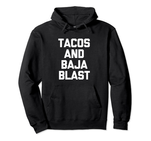Tacos & Baja Blast T-Shirt funny saying taco lover food taco Pullover Hoodie