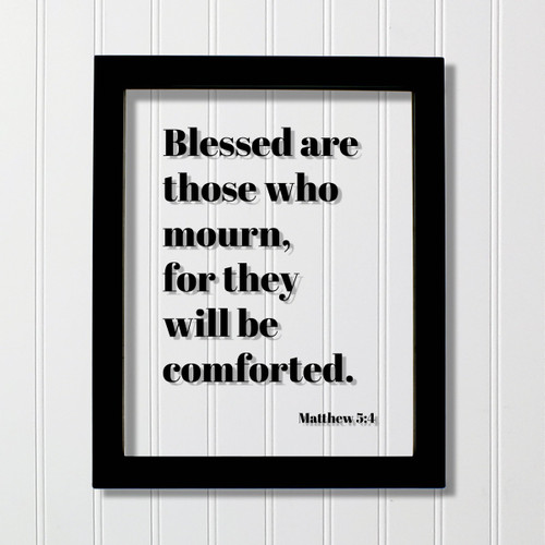 Matthew 5:4 - Blessed are those who mourn for they will be comforted - Floating Scripture Bible Verse Mourning Bereavement Grief Grieving (No Frame (Table Stand - See Photo), 8x10 inches)