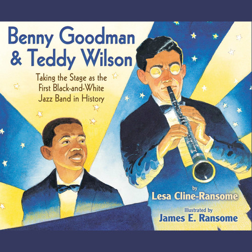Benny Goodman and Teddy Wilson: Taking the Stage As the First Black-and-White Jazz Band in History Benny Goodman and Teddy Wilson: Taking the Stage As the First Black-and-White Jazz Band in History