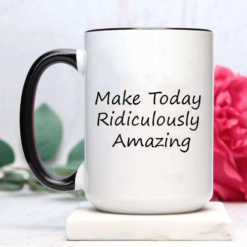 Make Today Ridiculously Amazing Funny Coffee Mug, Funny Mugs, Friend Mug, Cute Mug, Coworker Mug, Gifts For Her, Sarcastic Mug (15oz, Black/White)