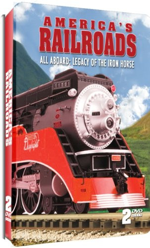 America's Railroads All Aboard: Legacy of the Iron Horse