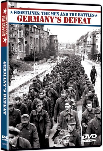 Frontlines: The Men and the Battles - Germany's Defeat
