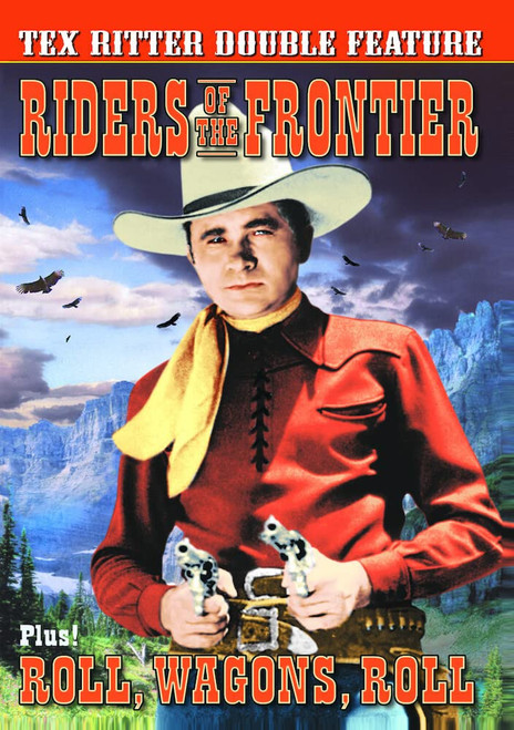 Tex Ritter Double Feature: Riders of the Frontier (1939) / Roll, Wagons, Roll (1940)