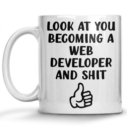 Look At You Becoming A Web Developer Coffee Mug, Programmer Mug, Funny Programming gift for Men and Women, Gag Coffee Cup for Web Coding, Best Themed Gift Idea for Coders 11oz 15oz