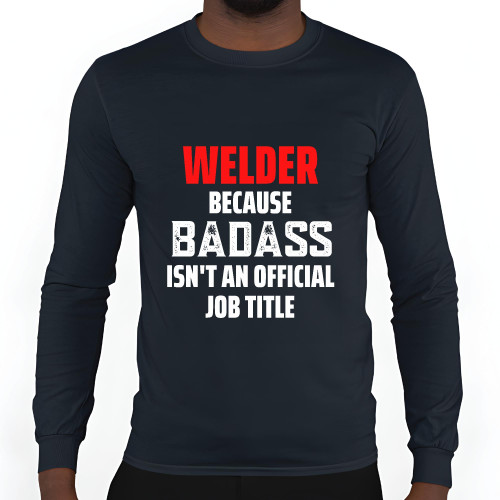 Funny Gift for Welder Ironworker Because Badass is Not an Official Job Title Black and Muticolor Unisex Long Sleeve T Shirt