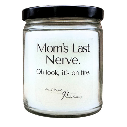 Mom's last nerve. It's on fire. 9 oz soy blend funny candle (clean linen)