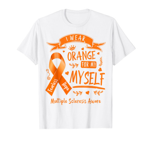 I Wear Orange For Myself MS & Multiple Sclerosis Awareness T-Shirt