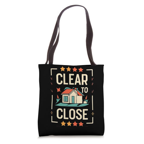 Clear To Close Mortgage Loan Real Estate Loan Officer Lender Tote Bag