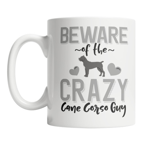 Cute Cane Corso Coffee Mug Beware of the Crazy Cane Corso Guy Mug (11oz)