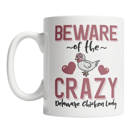 Cute Delaware Chicken Coffee Mug Beware of the Crazy Delaware Chicken Lady Coffee Mug (11oz)