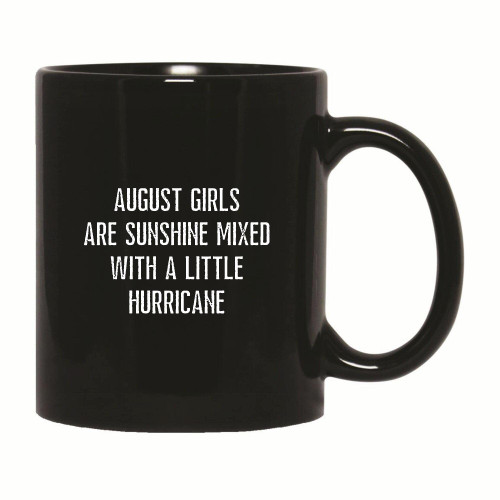 August girls are Sunshine mixed with a little Hurricane funny great women lady birthday gift idea 11oz 15oz Black Coffee Mug