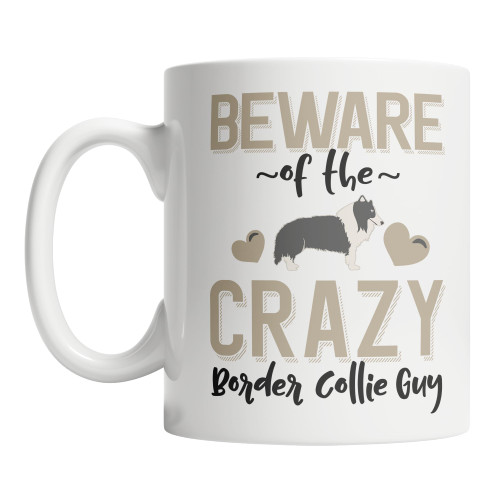 Cute Border Collie Coffee Mug Beware of the Crazy Border Collie Guy Mug (15oz)
