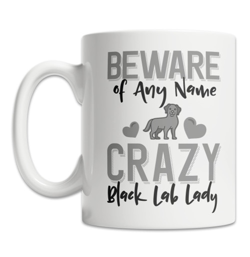Personalized Labrador Retriever Coffee Mug Beware of the Crazy Black Lab Lady Mug (15oz)