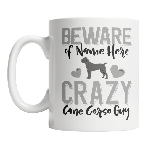 Personalized Cane Corso Coffee Mug Beware of the Crazy Cane Corso Guy Mug (15oz)