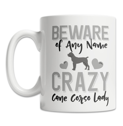 Personalized Cane Corso Coffee Mug Beware of the Crazy Cane Corso Lady Mug (15oz)