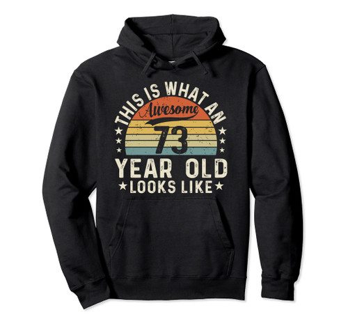 This Is What An Awesome 73 Year Old Looks Like 73 Birthday Pullover Hoodie