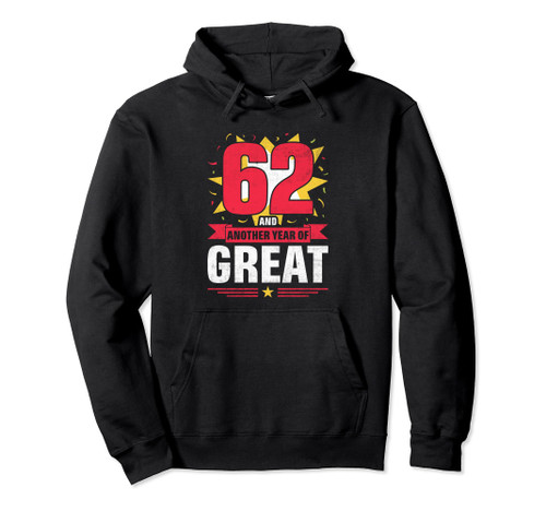 62 And Another Year Of Great - 62th Birthday Pullover Hoodie