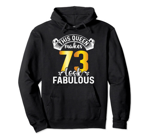 This Queen Makes 73 Look Fabulous 73 Years Old Birthday Pullover Hoodie