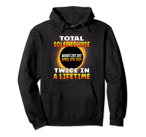 Total Solar Eclipse Twice In A Lifetime 2017 2024 Souvenir Pullover Hoodie