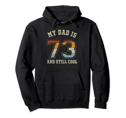 My dad Is 73 And Still Cool 73 years dad Birthday Pullover Hoodie