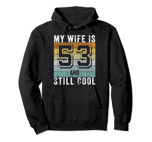 My Wife Is 53 And Still Cool 53th birthday Wife Pullover Hoodie