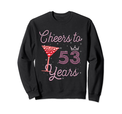 Cheers To 53 Years 53rd Birthday 53 Years Old Bday Sweatshirt