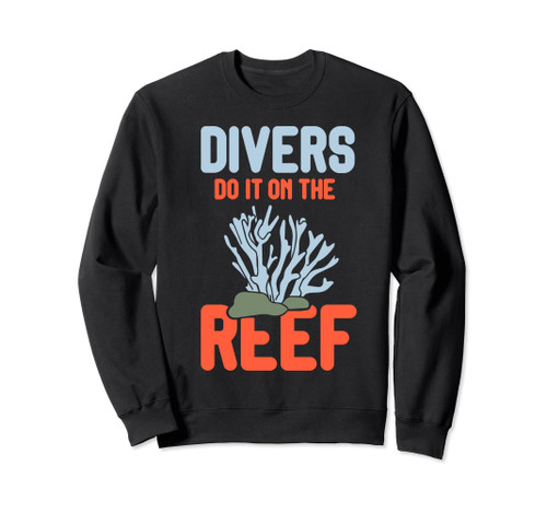 Divers Do It on the Reef - Scuba Dive - Scuba Diver Sweatshirt Divers Do It on the Reef - Scuba Dive - Scuba Diver Sweatshirt