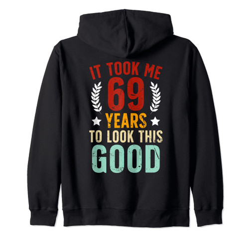 It Took Me 69 Year Old 69th Birthday It's My 69th Bday Zip Hoodie