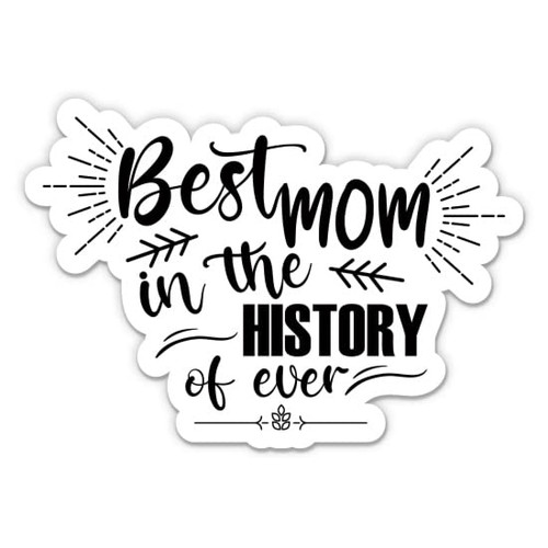 Best Mom in The History of Ever Sticker - 3" Laptop Sticker - Waterproof Vinyl for Car, Phone, Water Bottle - Best Mom Ever Decal
