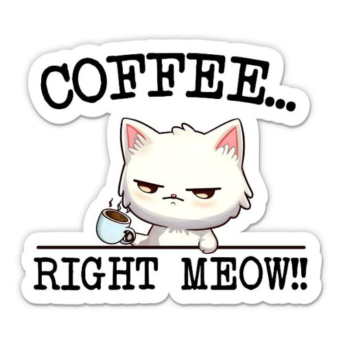 Coffee Right Meow Sticker - 3" Laptop Sticker - Waterproof Vinyl for Car, Phone, Water Bottle - Funny Rude Kitty Caffeine Decal