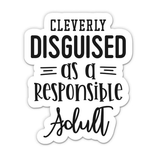 Cleverly Disguised as a Responsible Adult Sticker - 3" Laptop Sticker - Waterproof Vinyl for Car, Phone, Water Bottle - Funny Adulting Decal