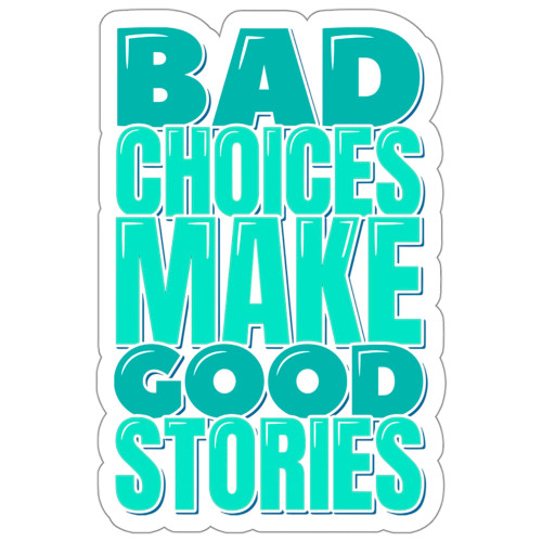 Bad Choices Make Good Stories Sticker Sarcasm Humorous Decal Vinyl Small Waterproof for Water Bottle Mug Passport Book Scrapbook Notebook Laptop Tumbler Skateboard Computer Phone Size 4" Funny Gift