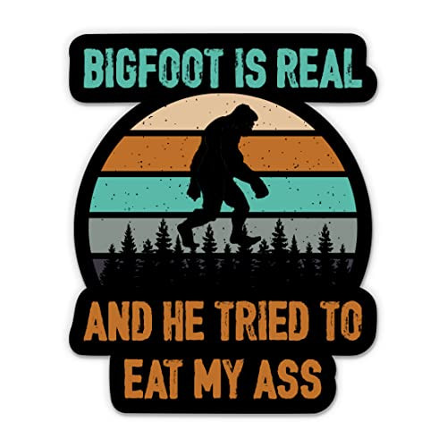 Bigfoot is Real and He Tried to Eat My Ass Sticker - 5" Laptop Sticker - Waterproof Vinyl for Car, Phone, Water Bottle - Funny Bigfoot Decal