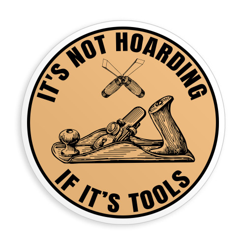 Its Not Hoarding If Its Tools Sticker Carpenter Wood Worker Waterproof Die-Cut Vinyl Stickers for Water Bottle Laptop Hard Hat Kindle Sticker Decal Decor Gifts