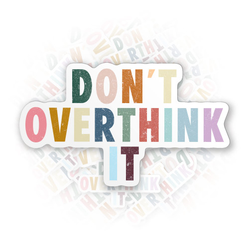 Don't Overthink It Sticker Positive Encoragement Quote Funny Waterproof Die-Cut Vinyl Sticker for Hard Hat Laptop Water Bottle Phone Car Decal Bumper Sticker Gifts