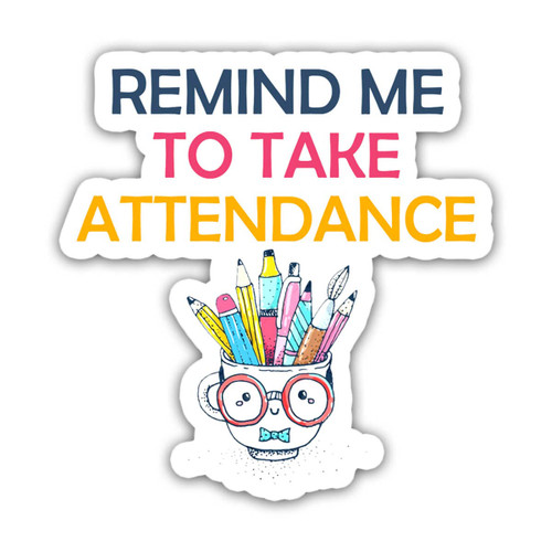 (3 Pcs) - Remind Me to Take Attendance Sticker - School Teachers Students - Funny Gift Decoration for Car Water Bottle Laptop Window Helmet Wall - Stickers 3''x4''