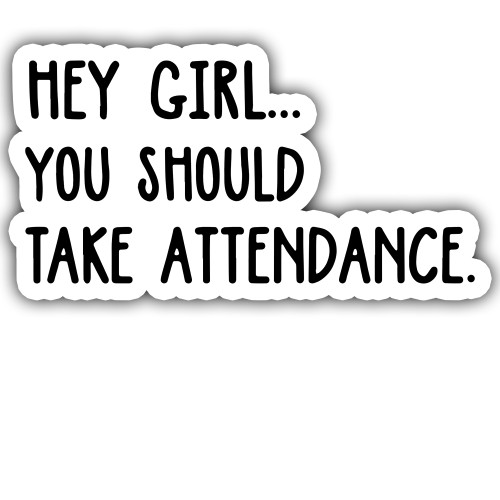 3PCs Hey Girl...You Should Take Attendance Reminder School Attendance Teacher Teaching Education Stickers for Laptop Bottle Phone