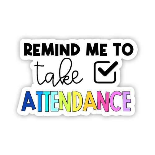 3Pcs - Remind Me to Take Attendance Sticker Reminder School Attendance Teacher Teaching Education Stickers Gift Decorations for Laptop Water Bottle Helmet Car Trucks Vans, Sticker 3"x4"