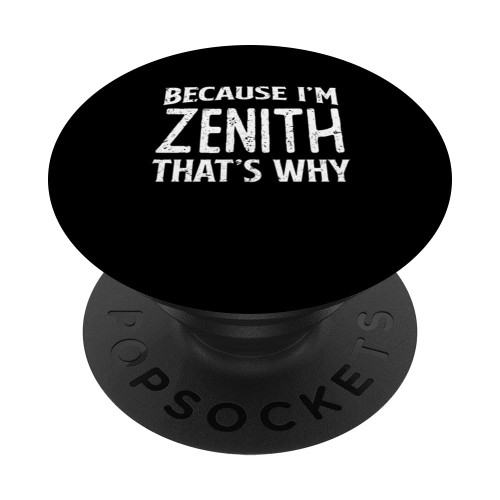 Because I'm Zenith That's Why Funny Personalized Name PopSockets Standard PopGrip