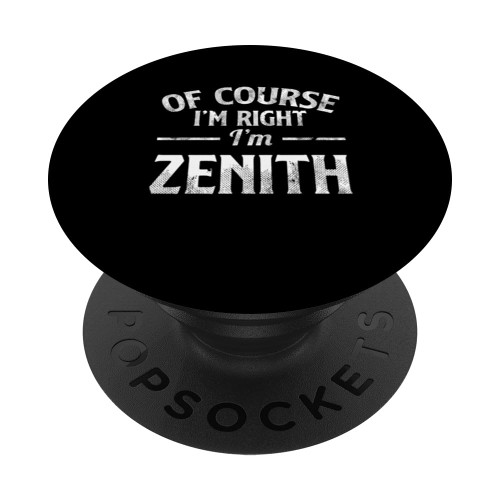 Funny Name Zenith Of Course I'M Right I'M Zenith PopSockets Standard PopGrip